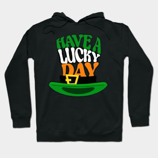 Have a lucky day, Quote for Saint Patrick's Day celebration Hoodie